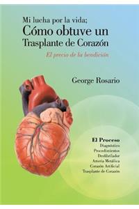Mi Lucha Por La Vida; Como Obtuve Un Trasplante de Corazon