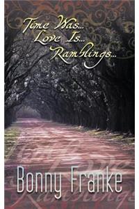 Time Was...Love Is...Ramblings...