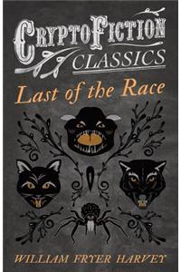 Last of the Race (Cryptofiction Classics - Weird Tales of Strange Creatures)