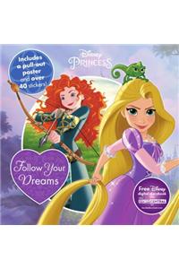 Disney Princess Follow Your Dreams: Includes a Pull-Out Poster and Over 40 Stickers!
