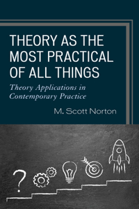 Theory as the Most Practical of All Things