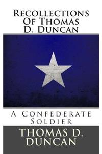 Recollections of Thomas D. Duncan: A Confederate Soldier