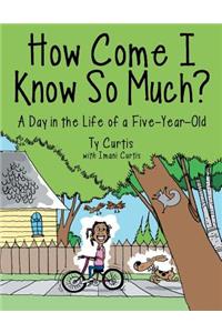 How Come I Know So Much?: A Day in the Life of a Five-Year-Old