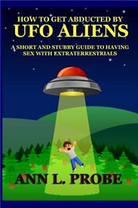 How to Get Abducted by UFO Aliens
