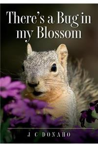 There's a Bug in My Blossom
