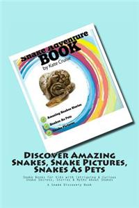Snake Adventure Book - Discover Amazing Snakes, Snake Pictures, Snakes as Pets: Snake Books for Kids with Intriguing & Curious Snake Secrets, Stories