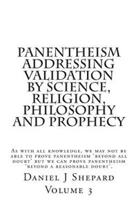 Panentheism Addressing Validation by Science, Religion, Philosophy and Prophecy