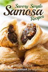 Savory Simple Samosa Recipes: A Samosa Cookbook for Beginners
