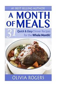 A Month of Meals: 31 Quick & Easy Dinner Recipes for the Whole Month!