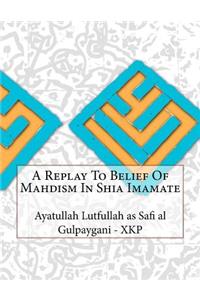 A Replay To Belief Of Mahdism In Shia Imamate