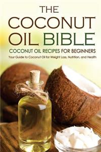 The Coconut Oil Bible - Coconut Oil Recipes for Beginners