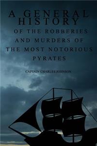 General History of the Robberies and Murders of the most notorious Pyrates