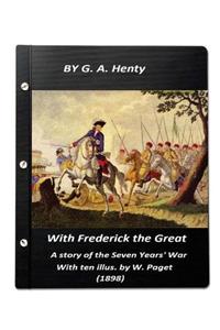 With Frederick the Great, a story of the Seven Years' War. With ten illus. by W.