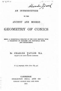 Introduction to the Ancient and Modern Geometry of Conics Being a Geometrical Treatise on the Conic Sections with a Collection of Problems and Historical Notes and Prolegomena