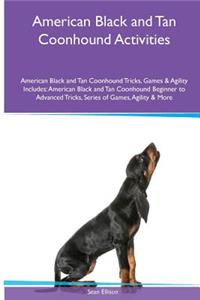 American Black and Tan Coonhound Activities American Black and Tan Coonhound Tricks, Games & Agility. Includes: American Black and Tan Coonhound Beginner to Advanced Tricks, Series of Games, Agility and More