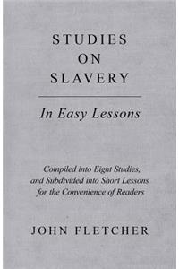 Studies on Slavery - In Easy Lessons - Compiled into Eight Studies, and Subdivided into Short Lessons for the Convenience of Readers