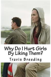 Why Do I Hurt Girls By Liking Them?