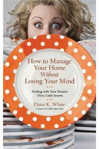 How to Manage Your Home Without Losing Your Mind