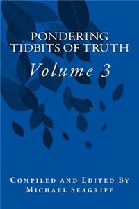 Pondering Tidbits of Truth (Volume 3)