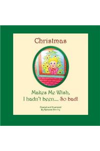 Christmas Makes Me Wish, I Hadn't Been... So Bad!
