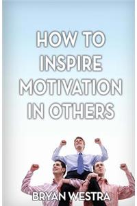 How to Inspire Motivation in Others