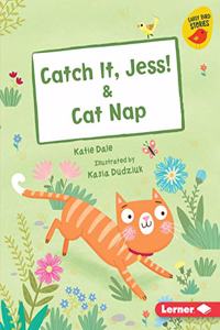 Catch It, Jess! & Cat Nap