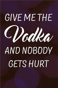Give Me the Vodka and Nobody Gets Hurt