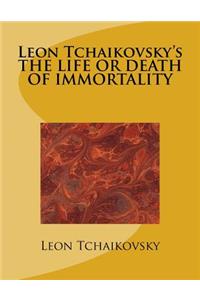 Leon Tchaikovsky's the Life or Death of Immortality