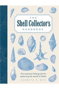 The Shell Collector's Handbook: The Essential Field Guide for Exploring the World of Shells