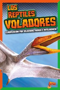 Los Reptiles Voladores: Clasificación Por Velocidad, Fuerza E Inteligencia