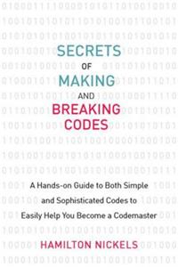 Secrets of Making and Breaking Codes