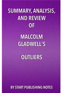 Summary, Analysis, and Review of Malcolm Gladwell's Outliers
