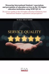 Measuring International Students' expectations and perceptions of education services in the UK higher education institutions using SERVQUAL
