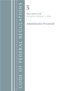 Code of Federal Regulations, Title 05 Administrative Personnel 700-1199, Revised as of January 1, 2018