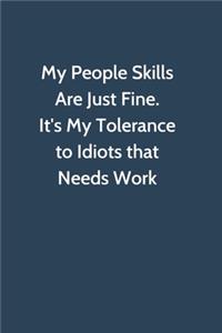 My People Skills Are Just Fine. It's My Tolerance to Idiots that needs Work