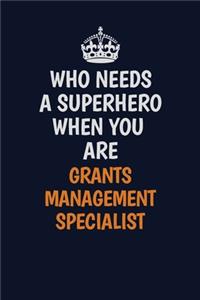 Who Needs A Superhero When You Are Grants Management Specialist