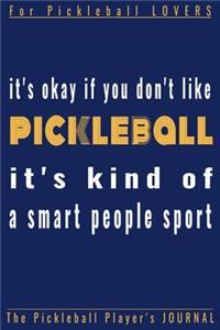 It's okay if you don't like PICKLEBALL.It's a kind of a smart people Sport!
