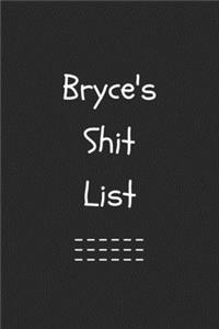 Bryce's Shit List. Funny Lined Notebook to Write In/Gift For Dad/Uncle/Date/Boyfriend/Husband/Friend/For anyone Named Bryce