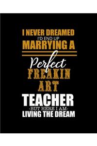 I Never Dreamed I'd End Up Marrying a Perfect Freakin Art Teacher But Here I Am Living the Dream