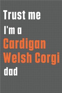 Trust me I'm a Cardigan Welsh Corgi dad
