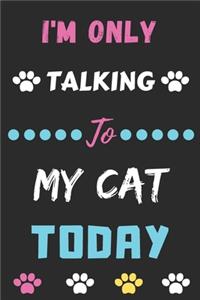 I'm Only Talking To My Cat Today