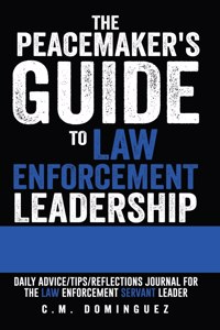 Peacemaker's Guide to Law Enforcement Leadership