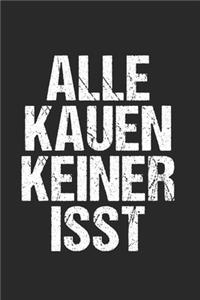 Alle Kauen Keiner Isst