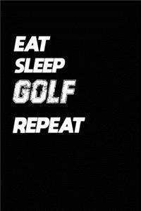 Eat Sleep Golf Repeat: Golf Notebook Gift: Lined Notebook / Journal Gift, 120 Pages, 6x9, Soft Cover, Matte Finish