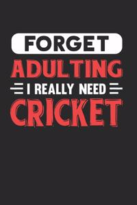 Forget Adulting I Really Need Cricket