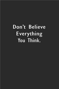 Don't Believe Everything You Think.