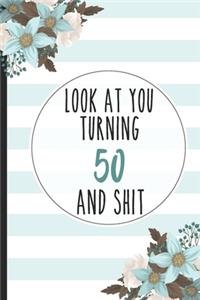 Look At You Turning 50 And Shit