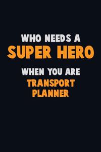 Who Need A SUPER HERO, When You Are Transport Planner