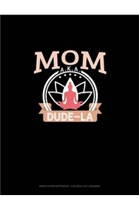 Mom Aka Dude-La