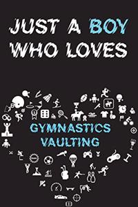 Just A Boy Who Loves GYMNASTICS VAULTING Notebook